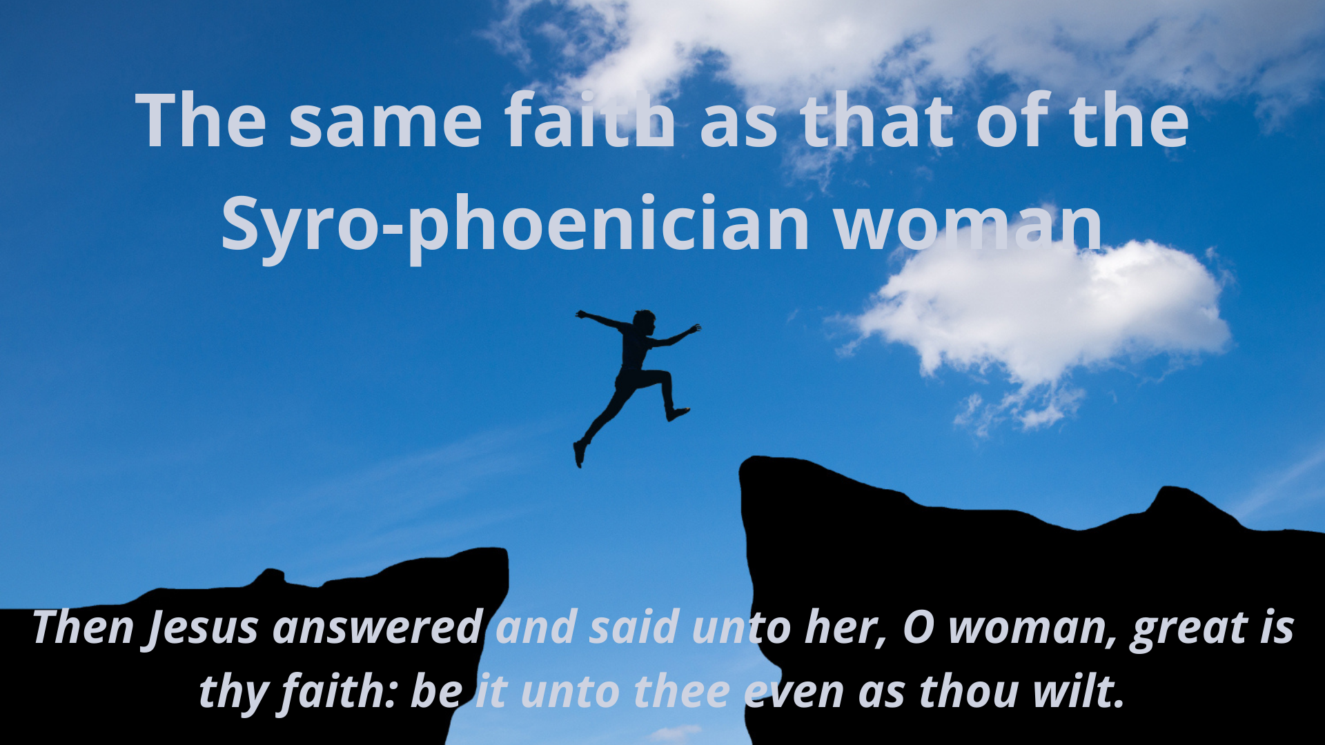 The same faith as that of the Syro-phoenician woman